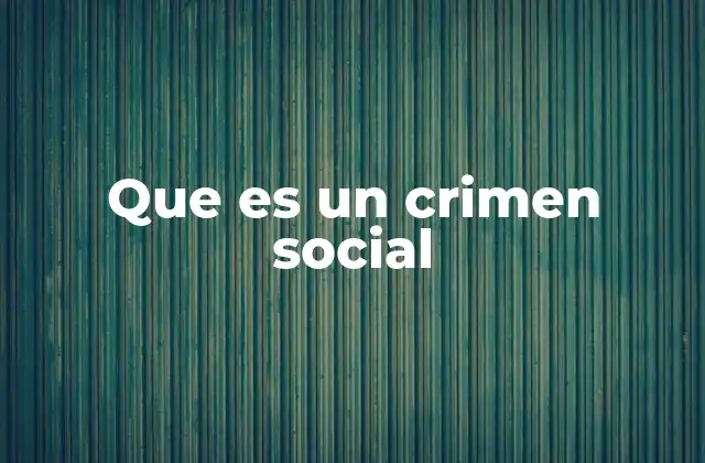 Que es un Crimen Social