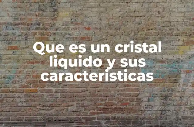 Características principales de los cristales líquidos