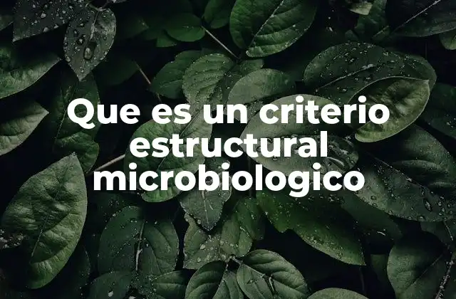 Que es un Criterio Estructural Microbiologico