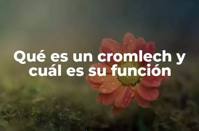 Qué es un Cromlech y Cuál es Su Función