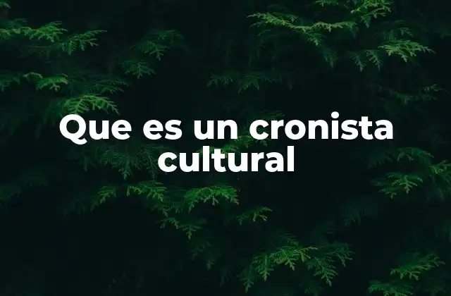 Que es un Cronista Cultural