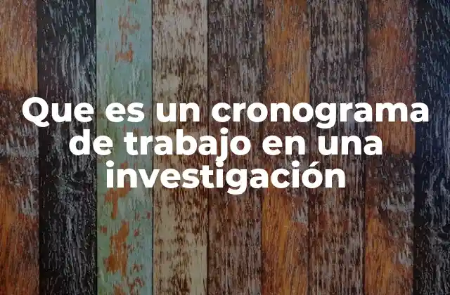 Que es un Cronograma de Trabajo en una Investigación
