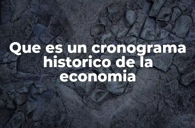 Que es un Cronograma Historico de la Economia