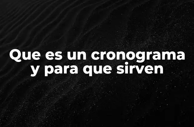 Que es un Cronograma y para que Sirven