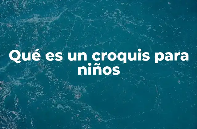 Qué es un Croquis para Niños