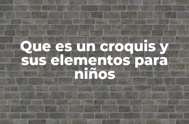 Que es un Croquis y Sus Elementos para Niños