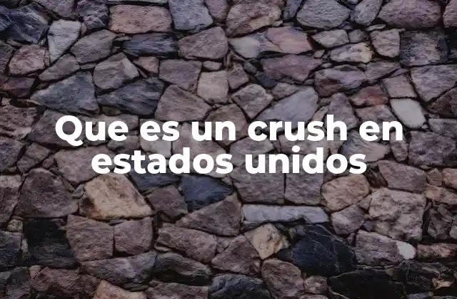 Que es un Crush en Estados Unidos 2 ¿Cómo se vive tener un crush en la cultura estadounidense?