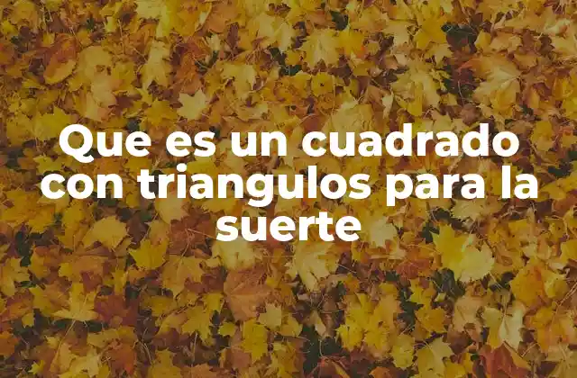 Que es un Cuadrado con Triangulos para la Suerte