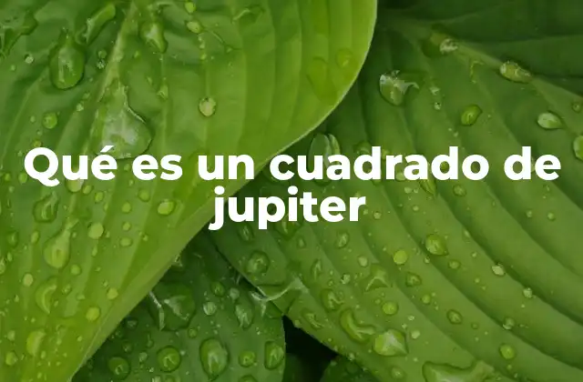 Qué es un Cuadrado de Jupiter