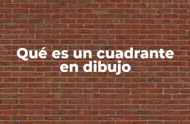 Qué es un Cuadrante en Dibujo