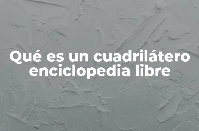 Qué es un Cuadrilátero Enciclopedia Libre