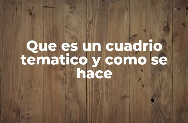 Que es un Cuadrio Tematico y como Se Hace