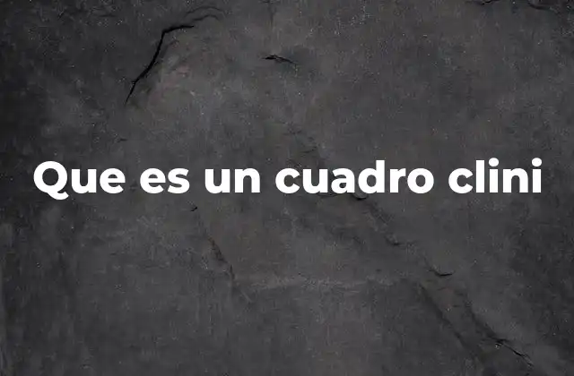 Que es un Cuadro Clini