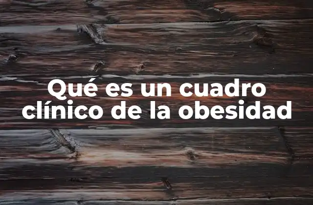 Qué es un Cuadro Clínico de la Obesidad