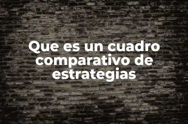 Que es un Cuadro Comparativo de Estrategias