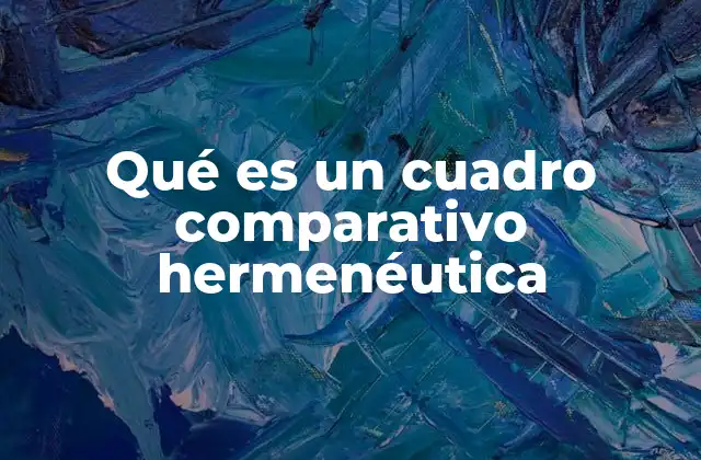 Qué es un Cuadro Comparativo Hermenéutica
