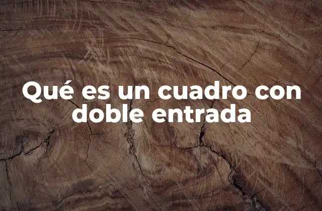 Qué es un Cuadro con Doble Entrada