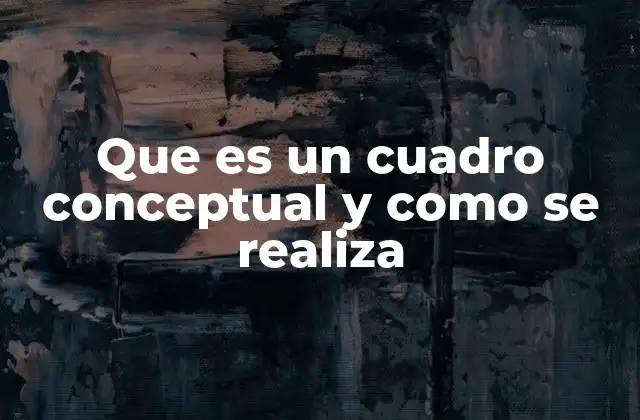 Cómo construir un cuadro conceptual de forma efectiva