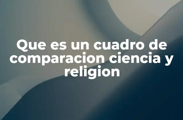 Que es un Cuadro de Comparacion Ciencia y Religion