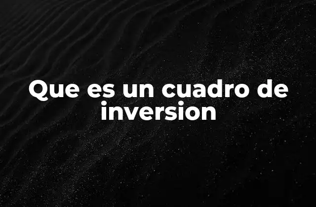 Que es un Cuadro de Inversion