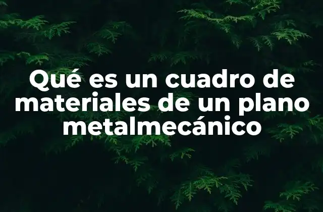 Qué es un Cuadro de Materiales de un Plano Metalmecánico