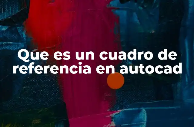 Que es un Cuadro de Referencia en Autocad