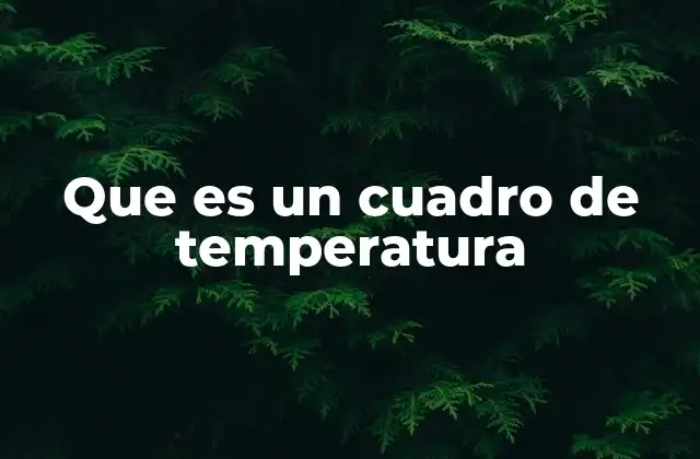 Que es un Cuadro de Temperatura