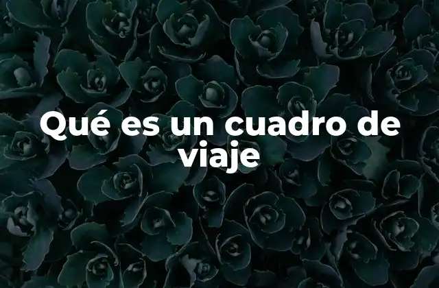 Qué es un Cuadro de Viaje