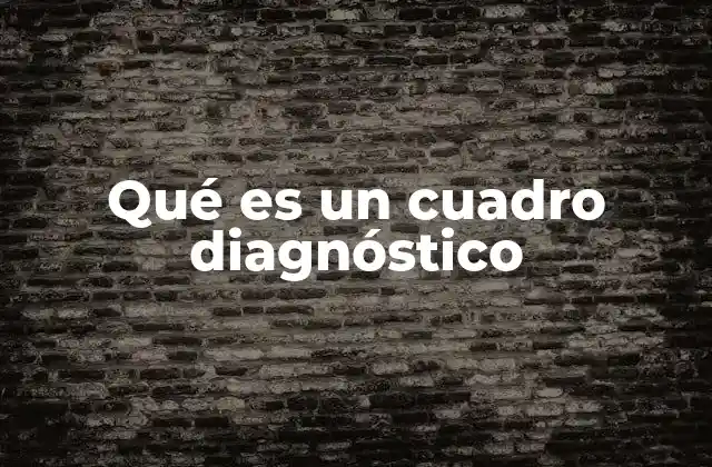 Qué es un Cuadro Diagnóstico