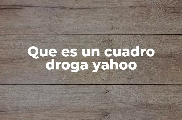 Que es un Cuadro Droga Yahoo
