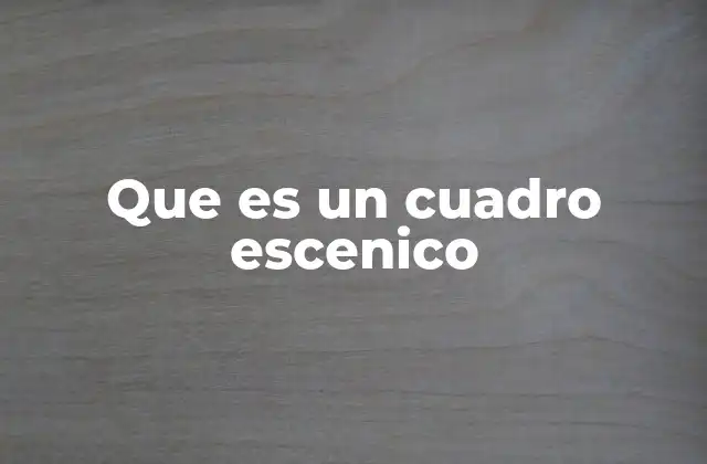 Que es un Cuadro Escenico