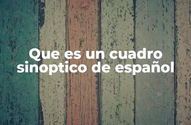 La importancia de los cuadros sinópticos en la comprensión del español