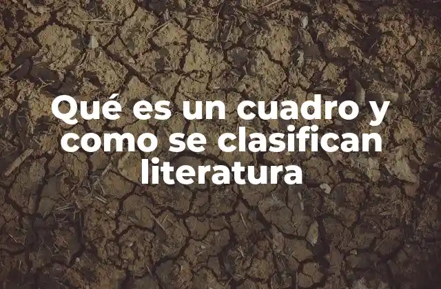 Qué es un Cuadro y como Se Clasifican Literatura