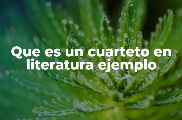 Que es un Cuarteto en Literatura Ejemplo