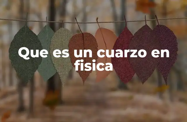 Que es un Cuarzo en Fisica