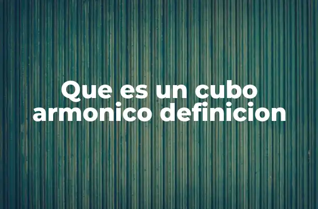 Que es un Cubo Armonico Definicion