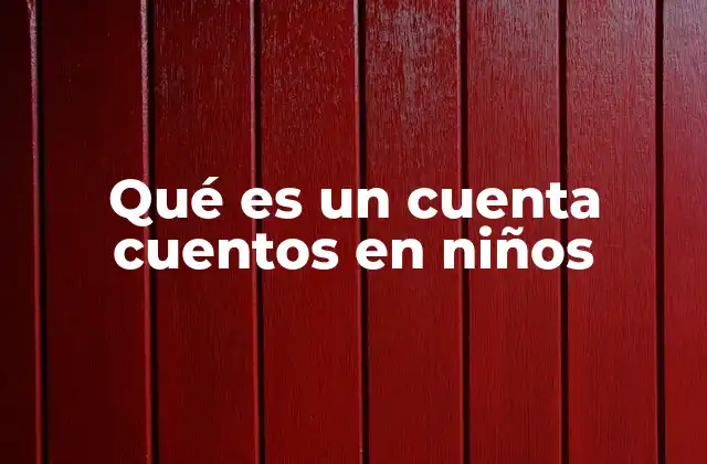 Qué es un Cuenta Cuentos en Niños