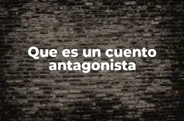 Que es un Cuento Antagonista