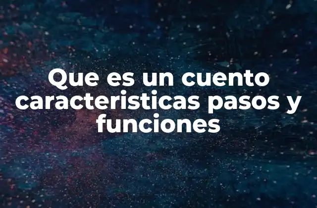 Que es un Cuento Caracteristicas Pasos y Funciones