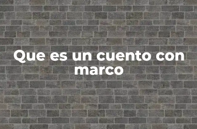 Que es un Cuento con Marco