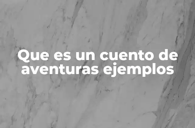 Características que definen un cuento de aventuras