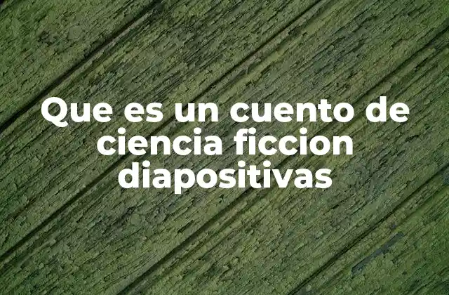 Que es un Cuento de Ciencia Ficcion Diapositivas