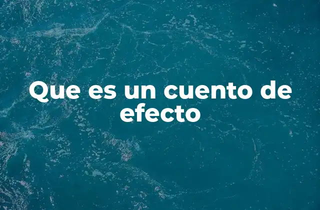 Que es un Cuento de Efecto