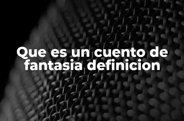 Que es un Cuento de Fantasia Definicion