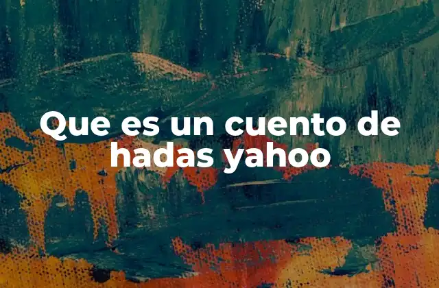 Que es un Cuento de Hadas Yahoo