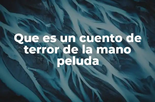 Que es un Cuento de Terror de la Mano Peluda