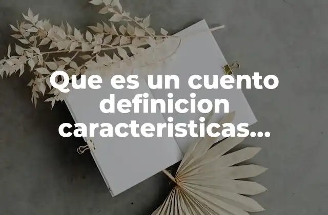 Que es un Cuento Definicion Caracteristicas Estructura Tipo de Cuento
