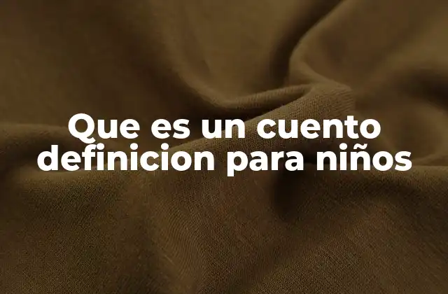 Que es un Cuento Definicion para Niños