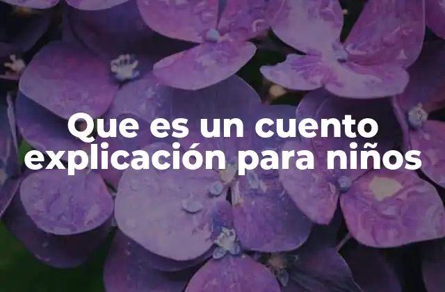 Que es un Cuento Explicación para Niños