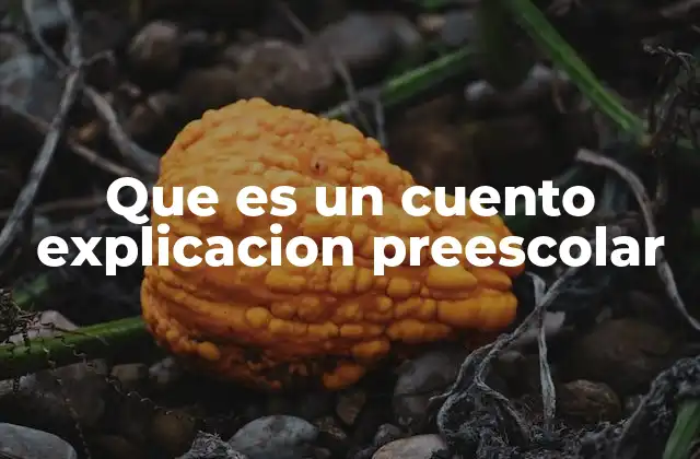 Que es un Cuento Explicacion Preescolar